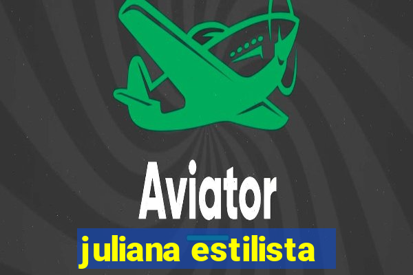 juliana estilista